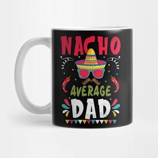 Nacho Average Dad Men Father Cinco De Mayo Mexican Fiesta Mug